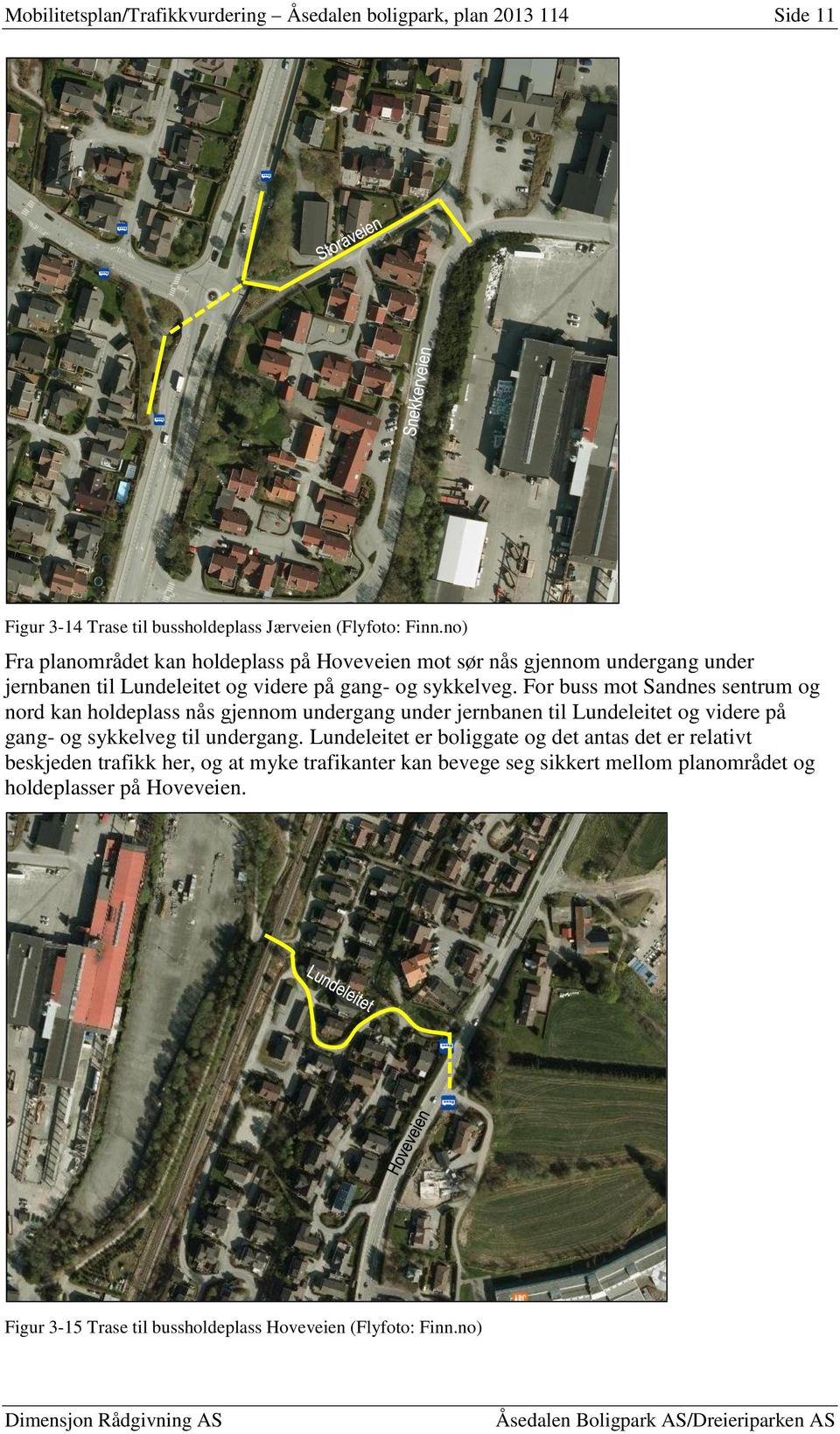 For buss mot Sandnes sentrum og nord kan holdeplass nås gjennom undergang under jernbanen til Lundeleitet og videre på gang- og sykkelveg til undergang.