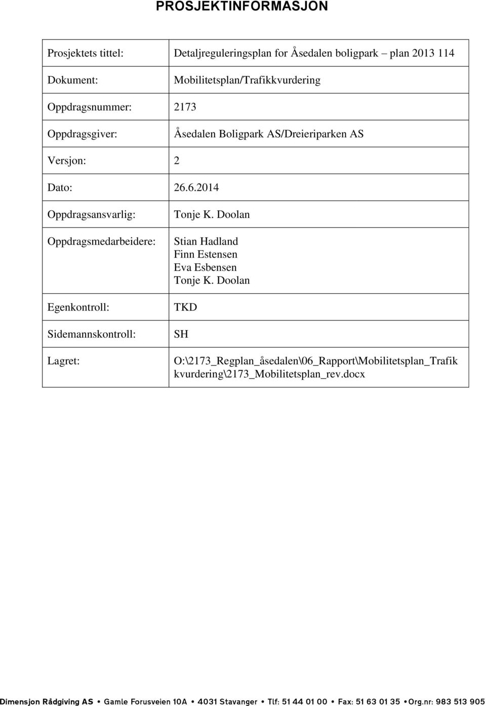 6.2014 Oppdragsansvarlig: Oppdragsmedarbeidere: Egenkontroll: Sidemannskontroll: Lagret: Tonje K.