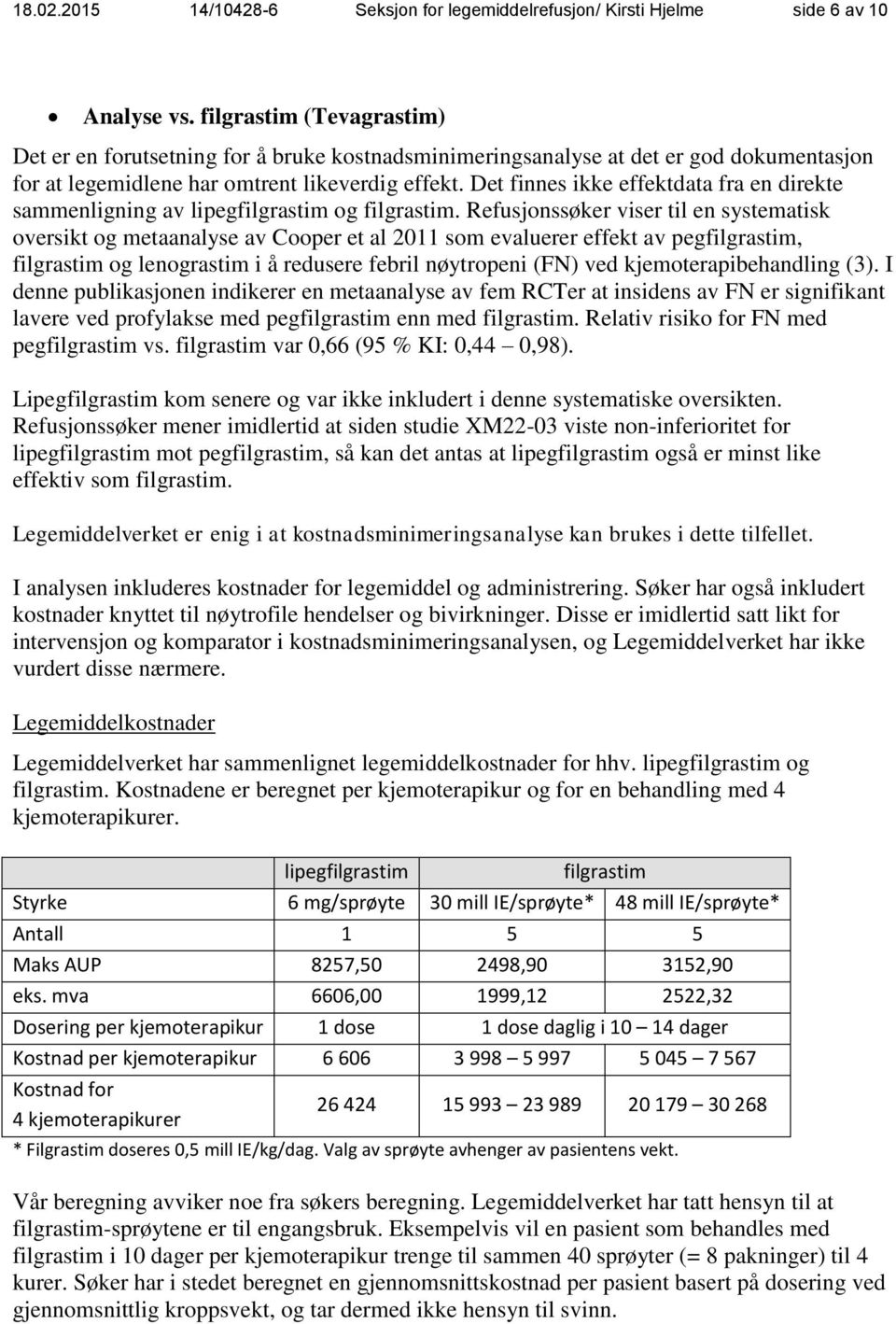 Det finnes ikke effektdata fra en direkte sammenligning av lipegfilgrastim og filgrastim.