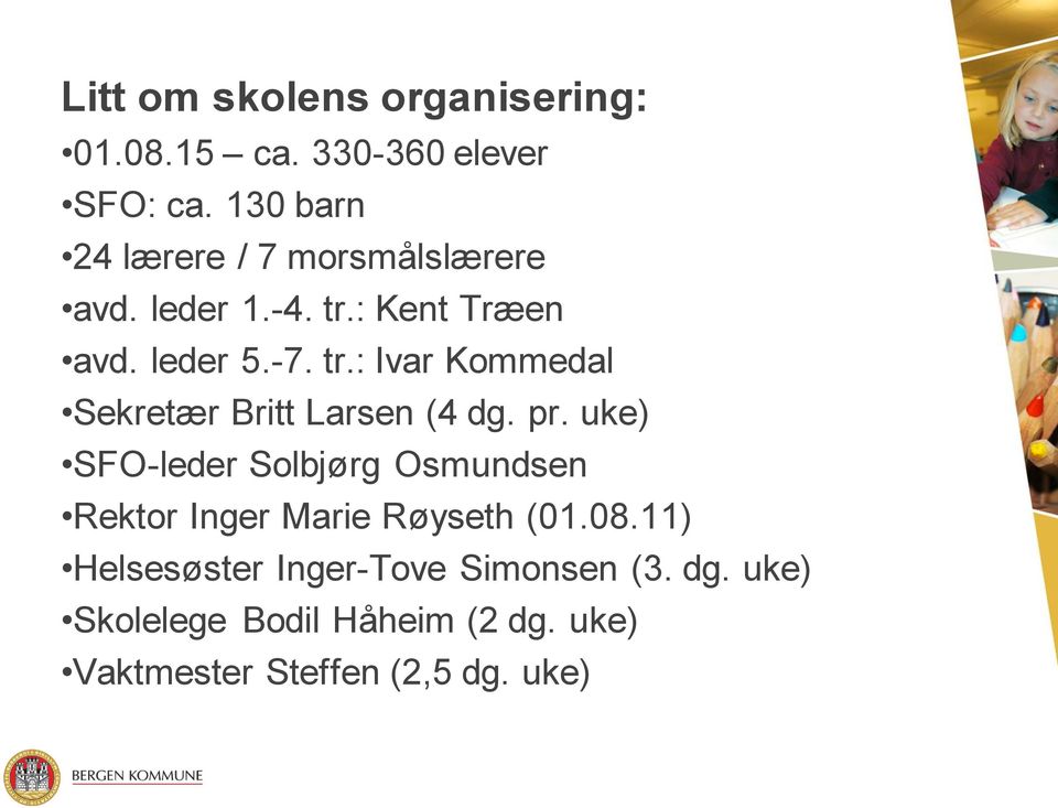 : Kent Træen avd. leder 5.-7. tr.: Ivar Kommedal Sekretær Britt Larsen (4 dg. pr.