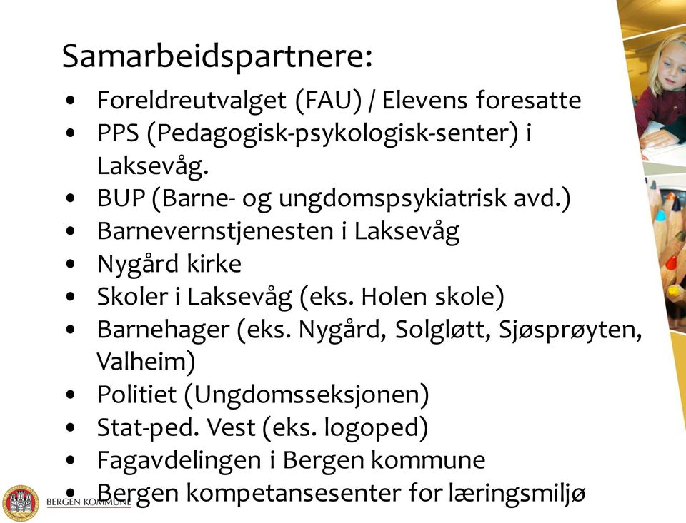 ) Barnevernstjenesten i Laksevåg Nygård kirke Skoler i Laksevåg (eks. Holen skole) Barnehager (eks.