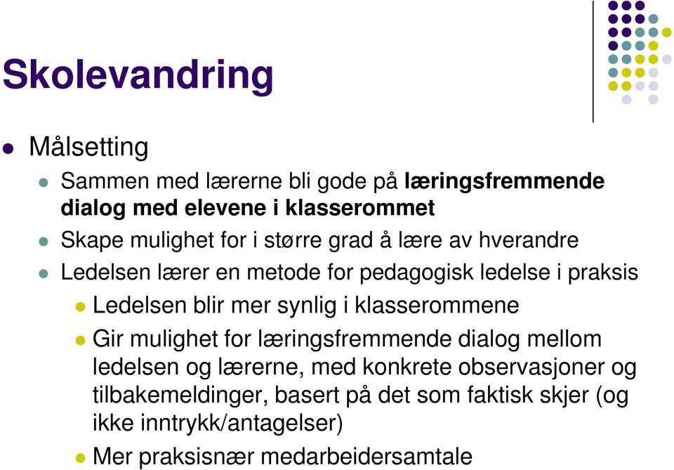 blir mer synlig i klasserommene Gir mulighet for læringsfremmende dialog mellom ledelsen og lærerne, med konkrete