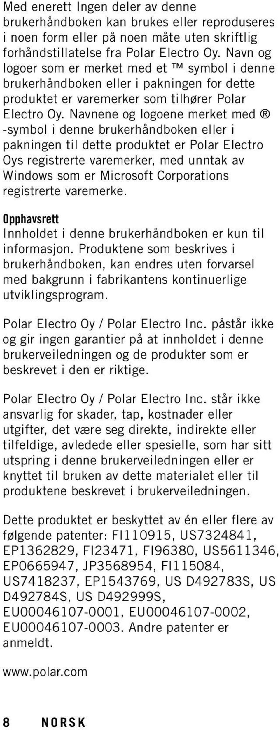 Navnene og logoene merket med -symbol i denne brukerhåndboken eller i pakningen til dette produktet er Polar Electro Oys registrerte varemerker, med unntak av Windows som er Microsoft Corporations