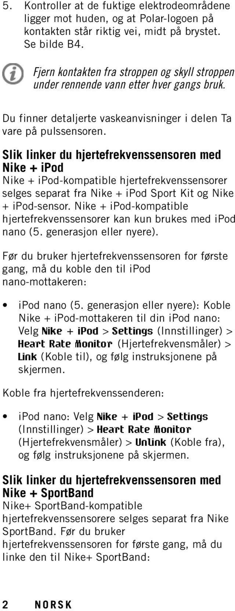 Slik linker du hjertefrekvenssensoren med Nike + ipod Nike + ipod-kompatible hjertefrekvenssensorer selges separat fra Nike + ipod Sport Kit og Nike + ipod-sensor.