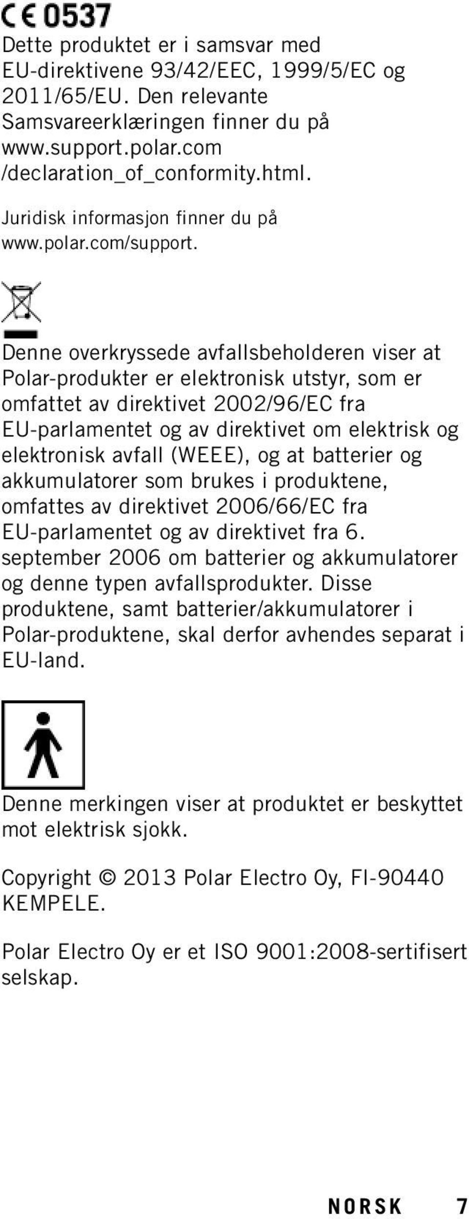 Denne overkryssede avfallsbeholderen viser at Polar-produkter er elektronisk utstyr, som er omfattet av direktivet 2002/96/EC fra EU-parlamentet og av direktivet om elektrisk og elektronisk avfall