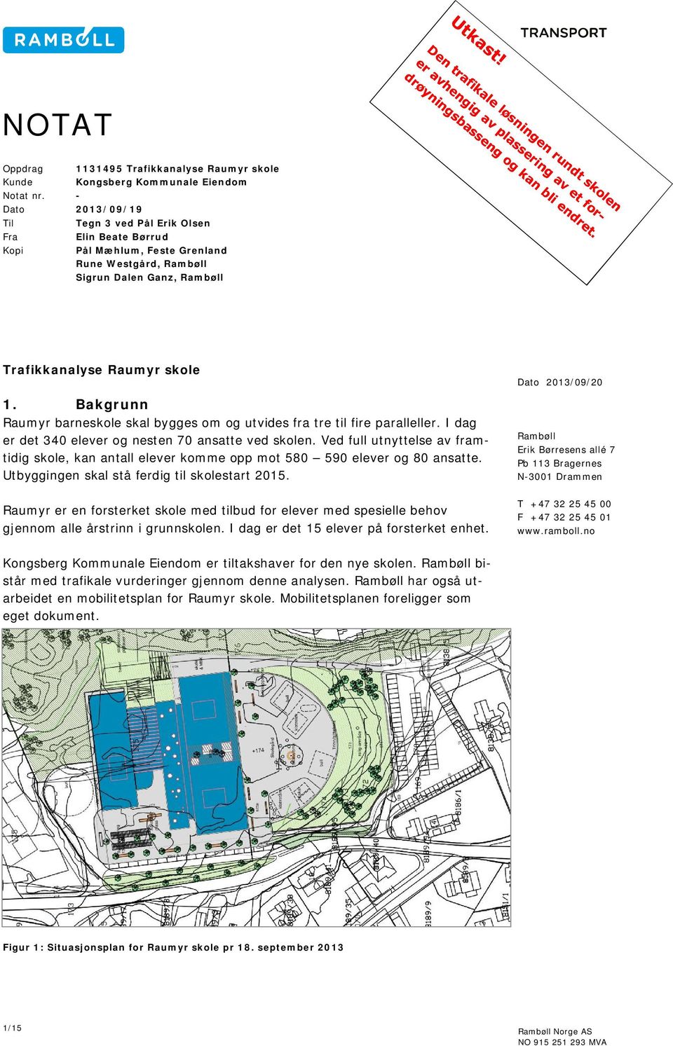 Bakgrunn Raumyr barneskole skal bygges om og utvides fra tre til fire paralleller. I dag er det 340 elever og nesten 70 ansatte ved skolen.