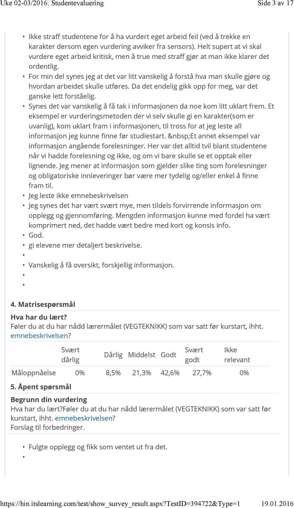 For min del synes jeg at det var litt vanskelig å forstå hva man skulle gjøre og hvordan arbeidet skulle utføres. Da det endelig gikk opp for meg, var det ganske lett forståelig.