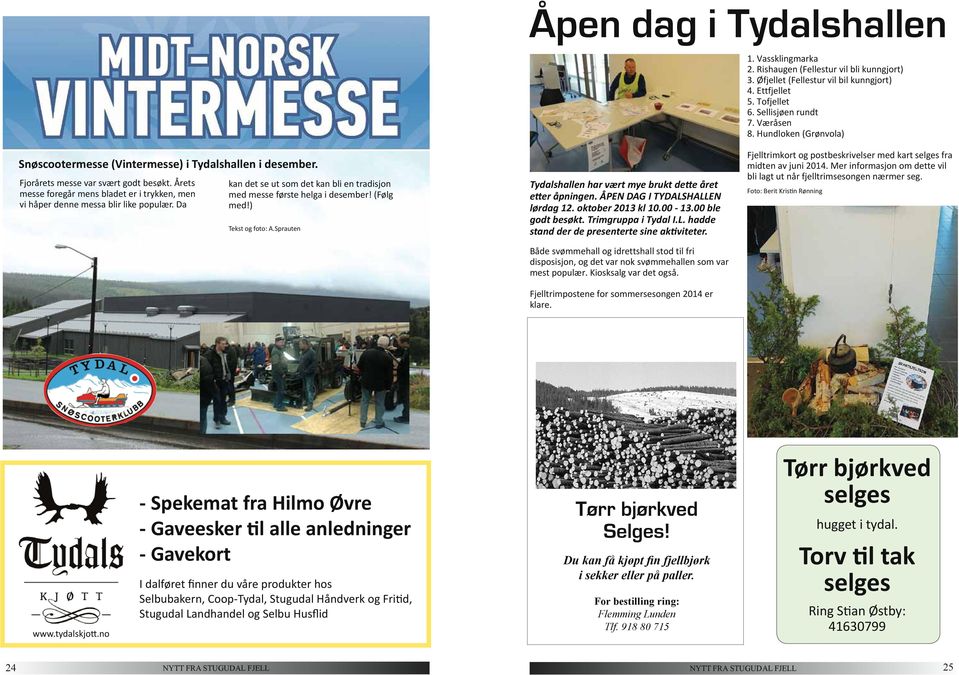 Årets messe foregår mens bladet er i trykken, men vi håper denne messa blir like populær. Da kan det se ut som det kan bli en tradisjon med messe første helga i desember! (Følg med!) Tekst og foto: A.