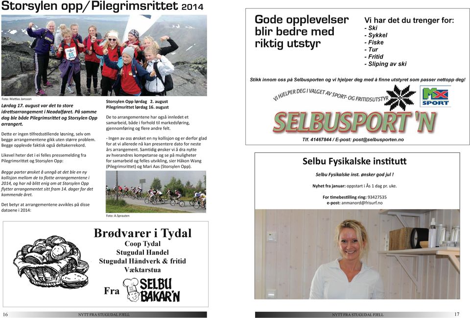 På samme dag ble både Pilegrimsrittet og Storsylen Opp arrangert. Dette er ingen tilfredsstillende løsning, selv om begge arrangementene gikk uten større problem.