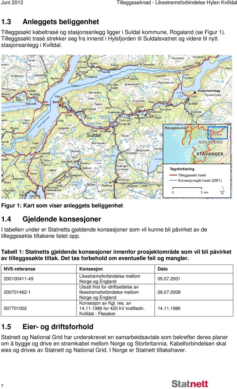 4 Gjeldende konsesjoner I tabellen under er Statnetts gjeldende konsesjoner som vil kunne bli påvirket av de tilleggssøkte tiltakene listet opp.