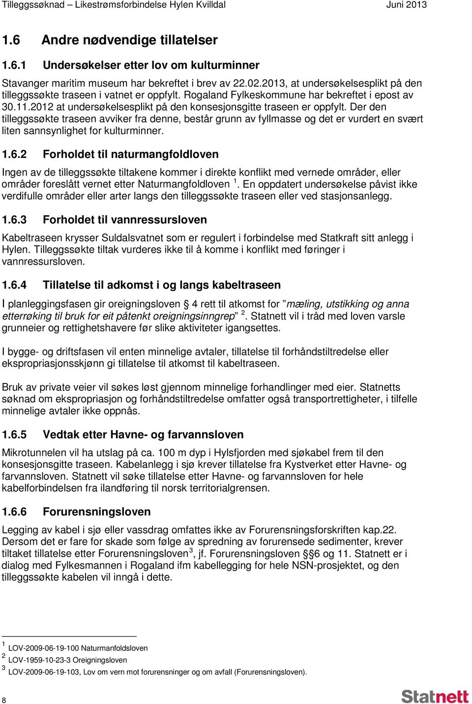 2012 at undersøkelsesplikt på den konsesjonsgitte traseen er oppfylt.