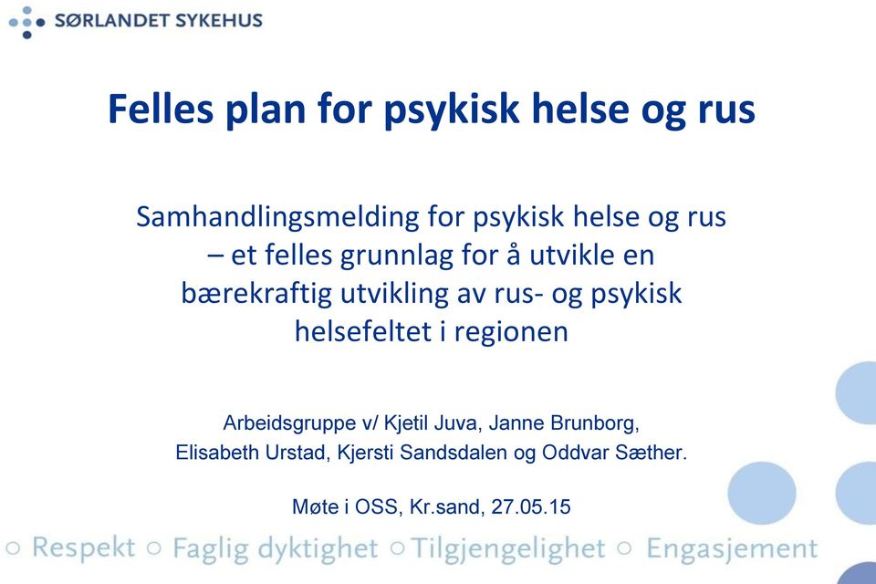 psykisk helsefeltet i regionen Arbeidsgruppe v/ Kjetil Juva, Janne Brunborg,