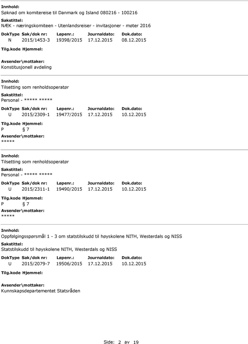 12.2015 P 7 Oppfølgingsspørsmål 1-3 om statstilskudd til høyskolene NTH, Westerdals og NSS Statstilskudd til høyskolene NTH, Westerdals og