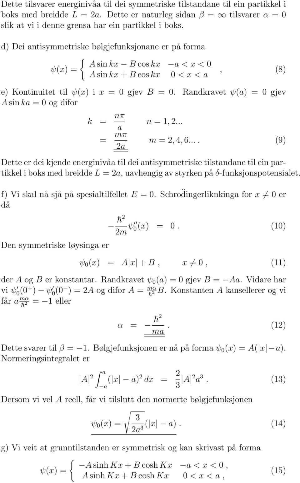 Randkravet ψ(a) = 0 gjev A sin ka = 0 og difor k = nπ a = mπ 2a n = 1, 2... m = 2, 4, 6.