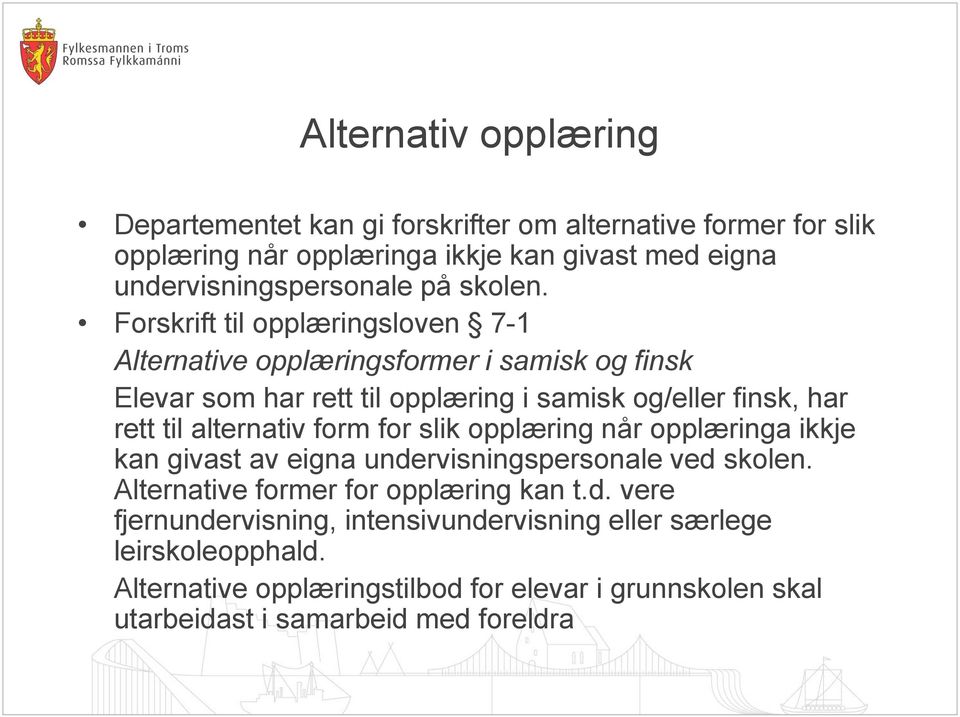 Forskrift til opplæringsloven 7-1 Alternative opplæringsformer i samisk og finsk Elevar som har rett til opplæring i samisk og/eller finsk, har rett til