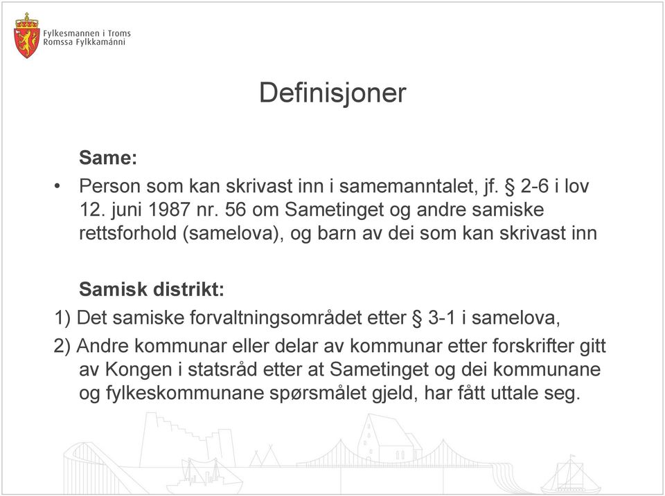 1) Det samiske forvaltningsområdet etter 3-1 i samelova, 2) Andre kommunar eller delar av kommunar etter