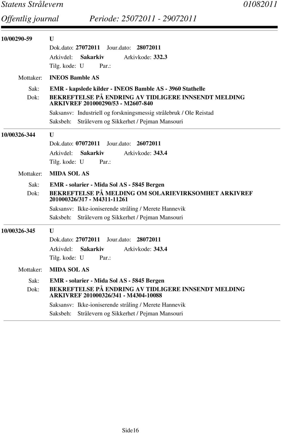 og forskningsmessig strålebruk / Ole Reistad 10/00326-344 U Dok.dato: 07072011 Jour.