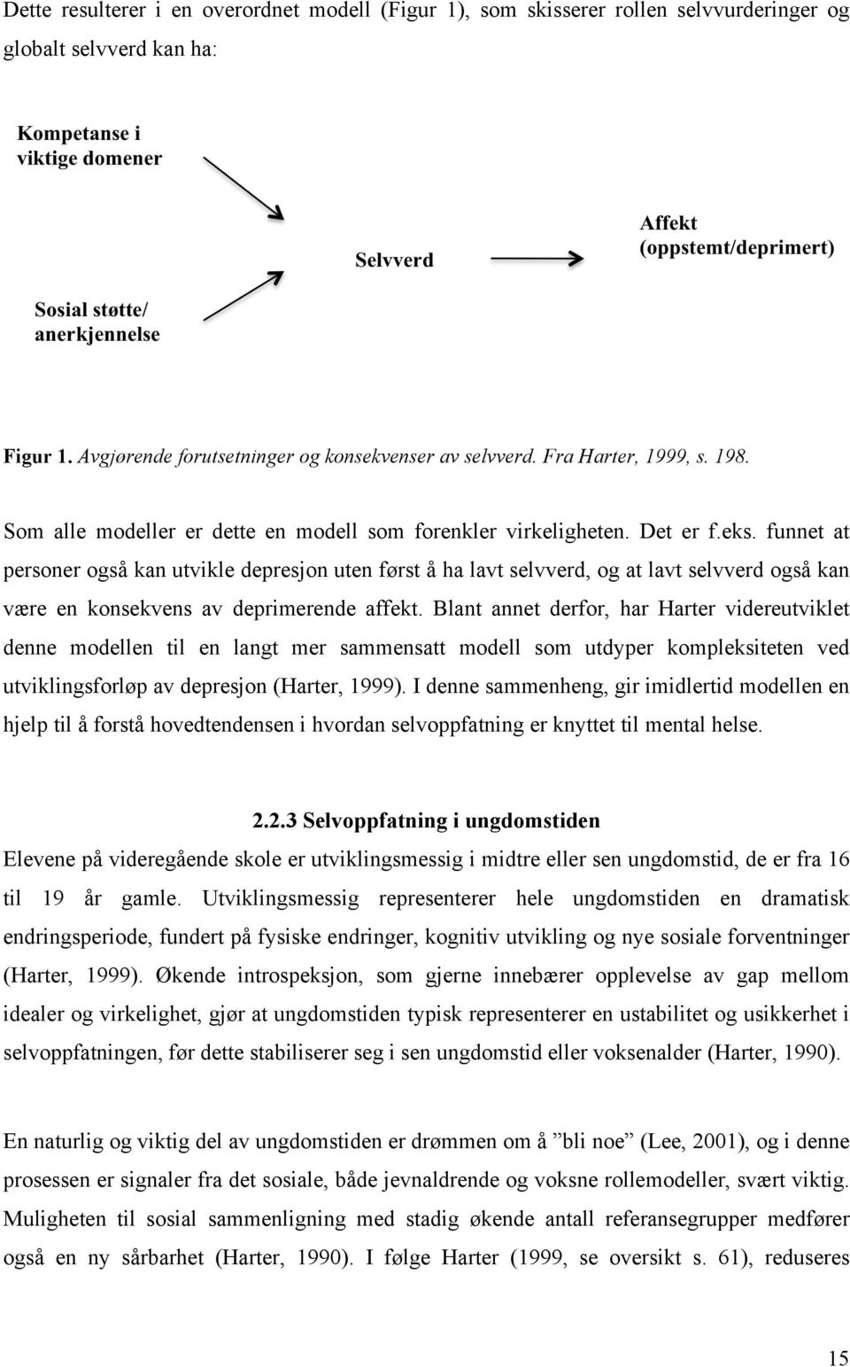 funnet at personer også kan utvikle depresjon uten først å ha lavt selvverd, og at lavt selvverd også kan være en konsekvens av deprimerende affekt.