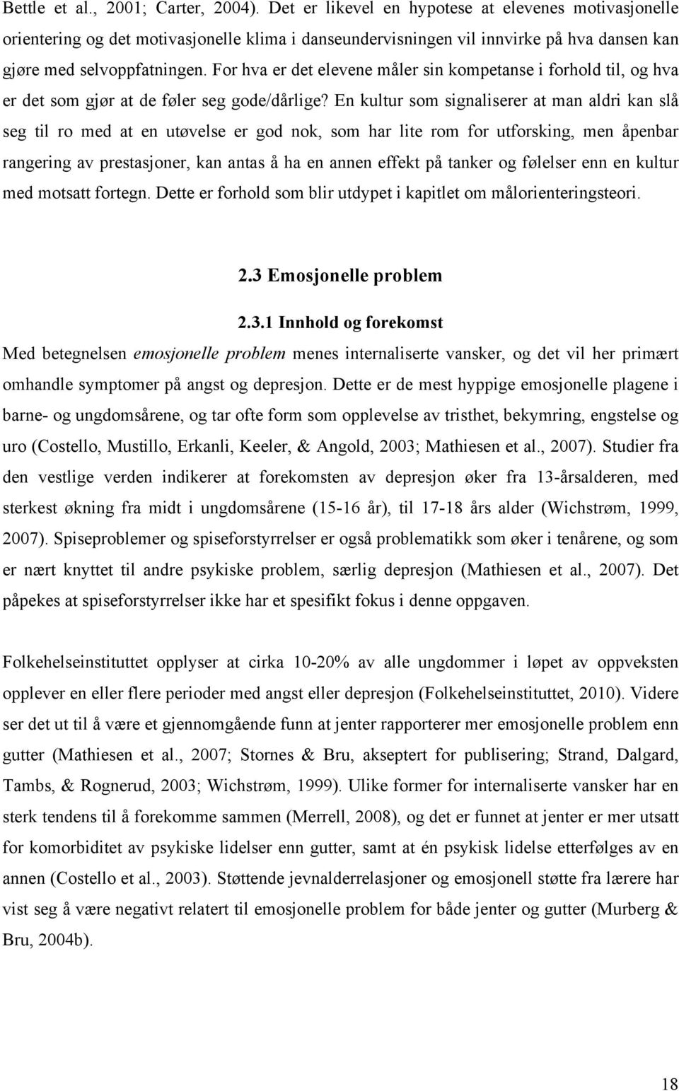 For hva er det elevene måler sin kompetanse i forhold til, og hva er det som gjør at de føler seg gode/dårlige?