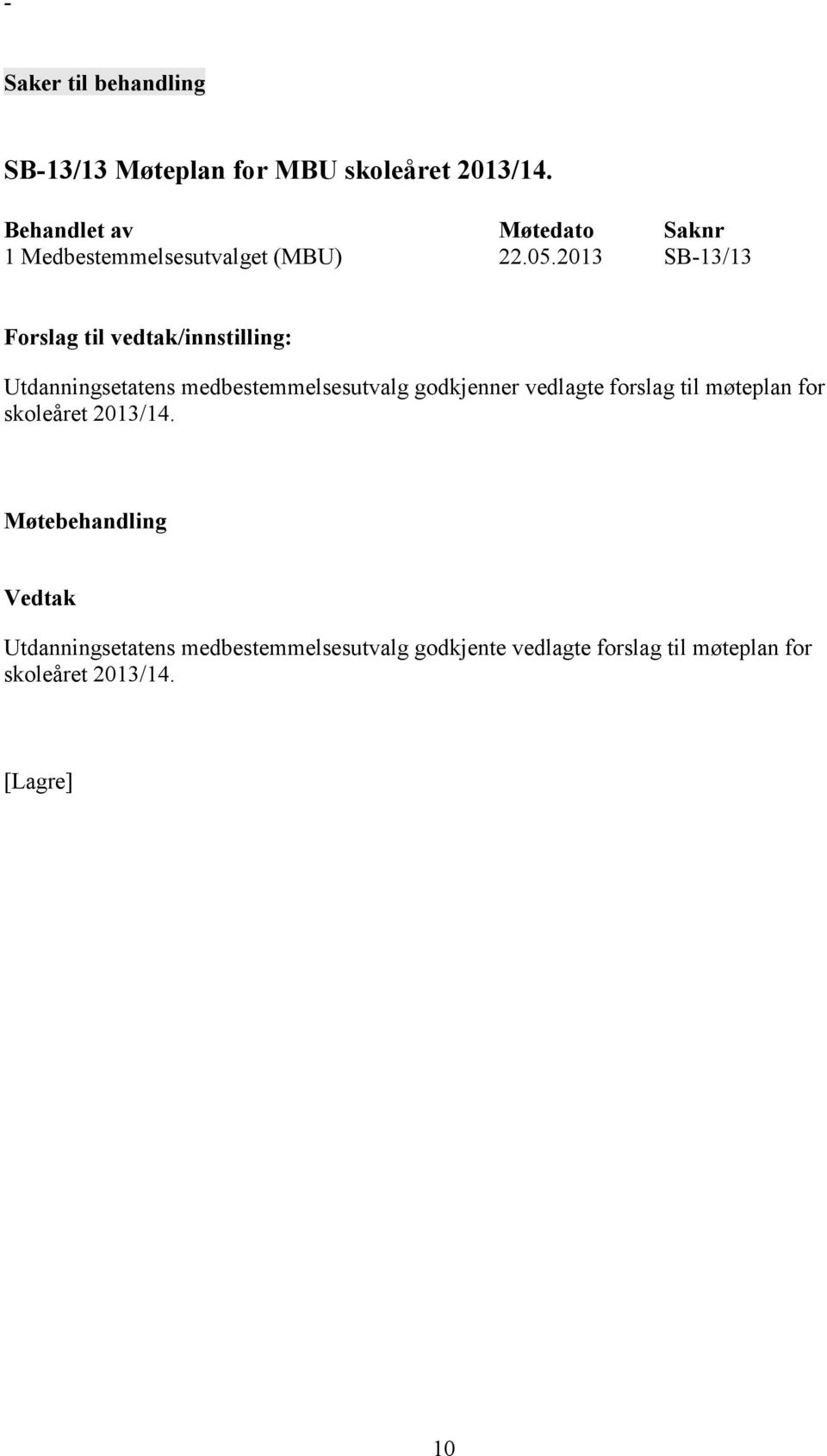 2013 SB-13/13 Utdanningsetatens medbestemmelsesutvalg godkjenner vedlagte forslag