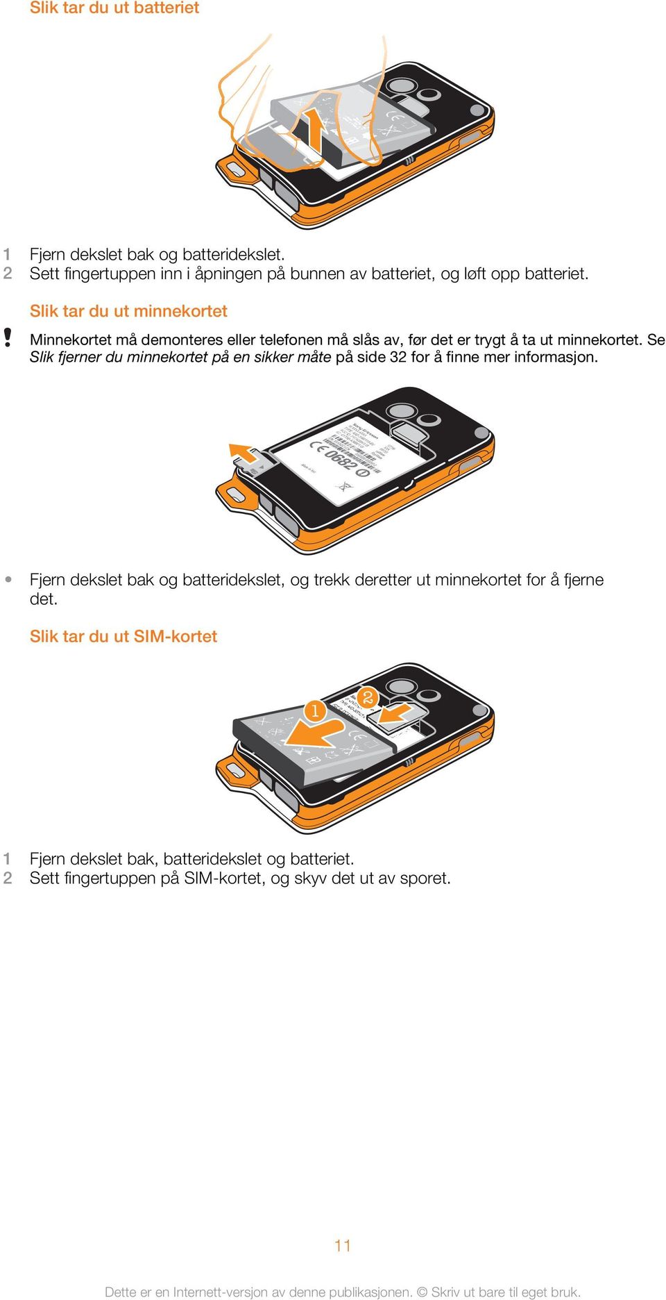 Se Slik fjerner du minnekortet på en sikker måte på side 32 for å finne mer informasjon.