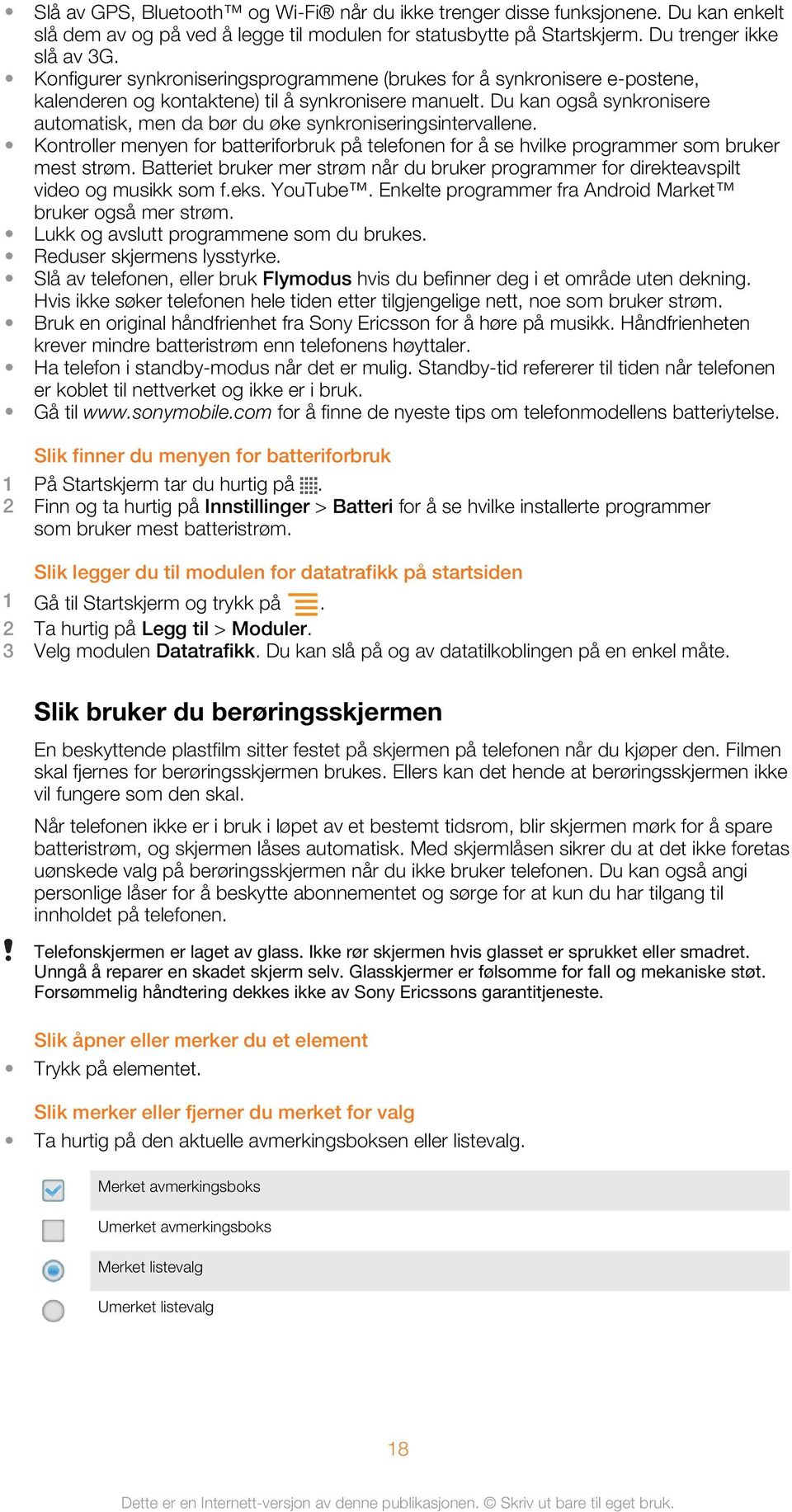 Du kan også synkronisere automatisk, men da bør du øke synkroniseringsintervallene. Kontroller menyen for batteriforbruk på telefonen for å se hvilke programmer som bruker mest strøm.