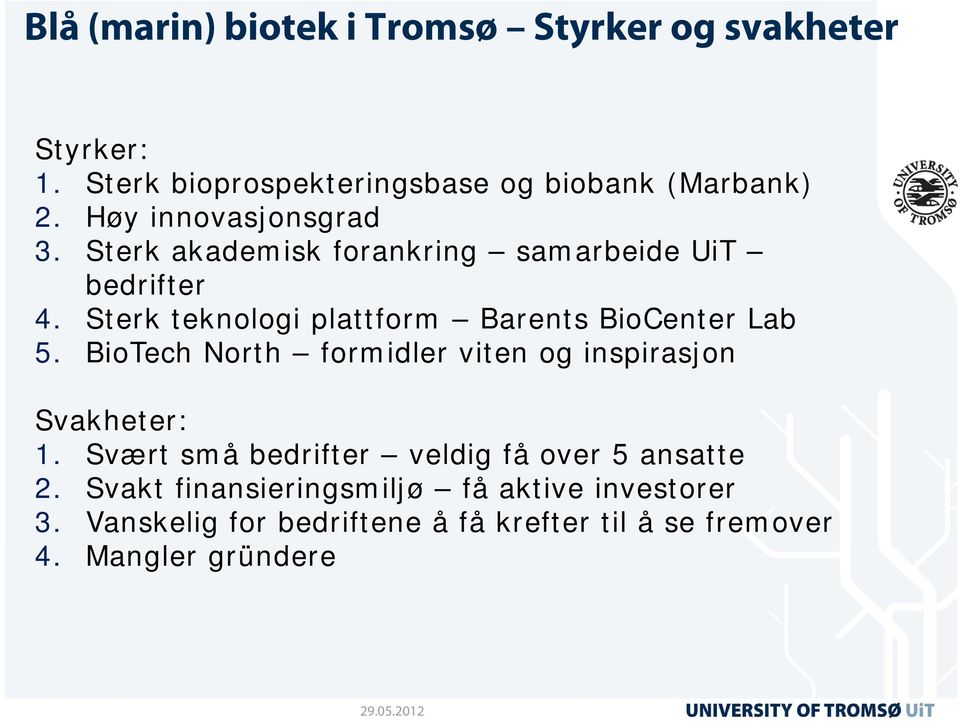 Sterk teknologi plattform Barents BioCenter Lab 5. BioTech North formidler viten og inspirasjon Svakheter: 1.