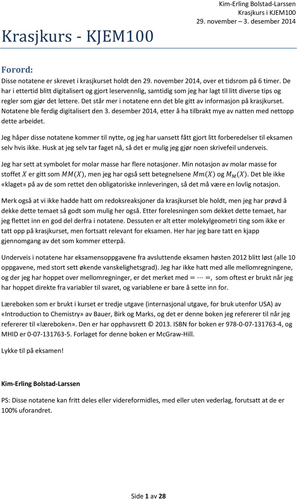 Det står mer i notatene enn det ble gitt av informasjon på krasjkurset. Notatene ble ferdig digitalisert den 3. desember 2014, etter å ha tilbrakt mye av natten med nettopp dette arbeidet.