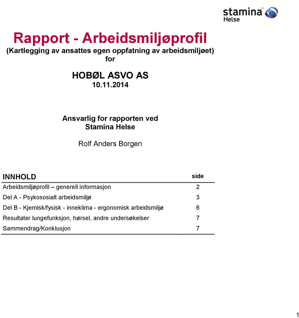 .2014 Ansvarlig for rapporten ved Stamina Helse Rolf Anders Borgen INNHOLD side Arbeidsmiljøprofil