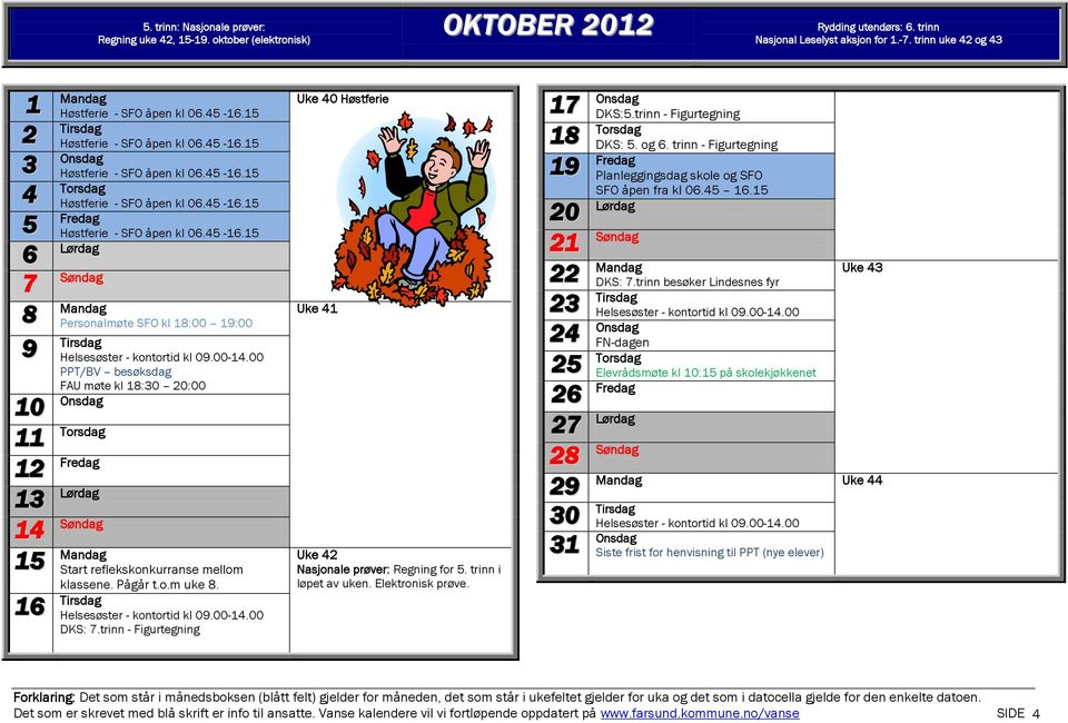 trinn - Figurtegning Planleggingsdag skole og SFO SFO åpen fra kl 0.. 0 DKS:.