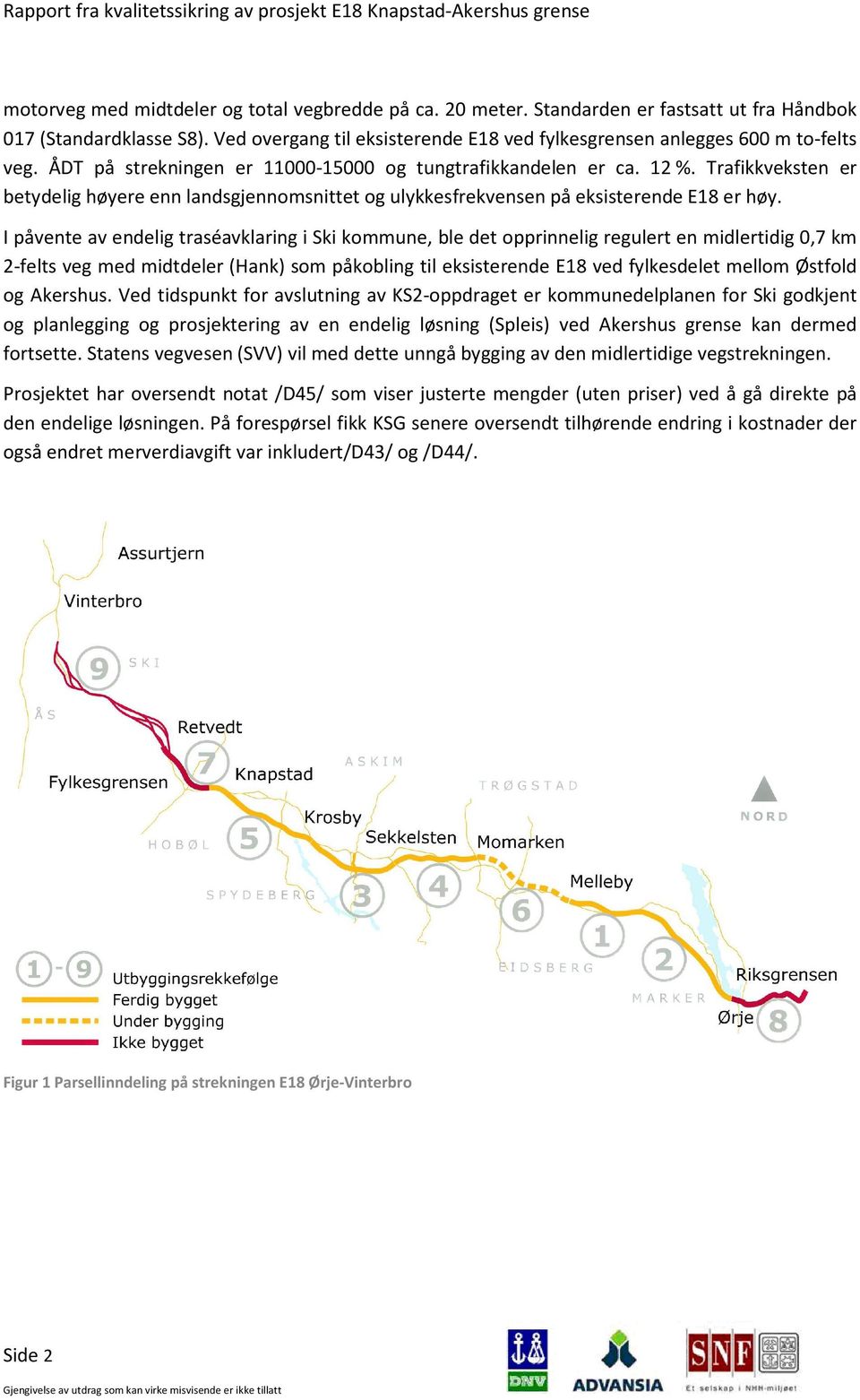 Trafikkveksten er betydelig høyere enn landsgjennomsnittet og ulykkesfrekvensen på eksisterende E18 er høy.