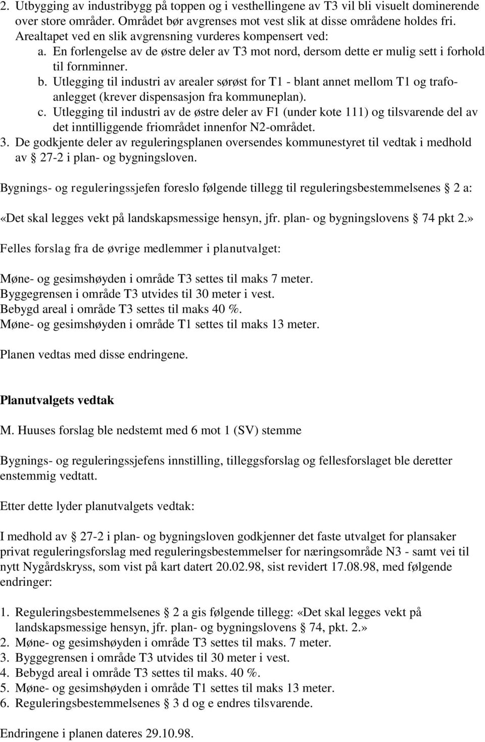 Utlegging til industri av arealer sørøst for T1 - blant annet mellom T1 og trafoanlegget (krever dispensasjon fra kommuneplan). c.