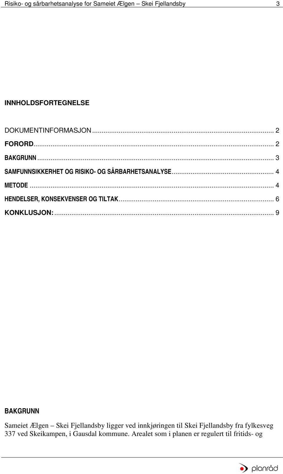 .. 4 HENDELSER, KONSEKVENSER OG TILTAK... 6 KONKLUSJON:.