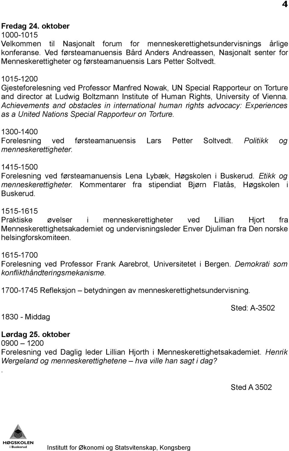 1015-1200 Gjesteforelesning ved Professor Manfred Nowak, UN Special Rapporteur on Torture and director at Ludwig Boltzmann Institute of Human Rights, University of Vienna.