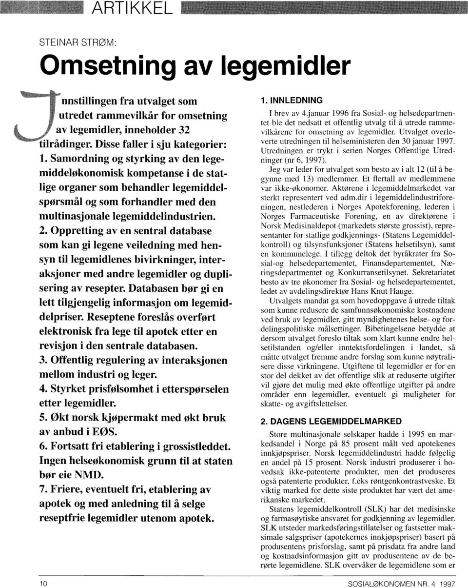 Oppretting av en sentral database som kan gi legene veiledning med hensyn til legemidlenes bivirkninger, interaksjoner med andre legemidler og duplisering av resepter.