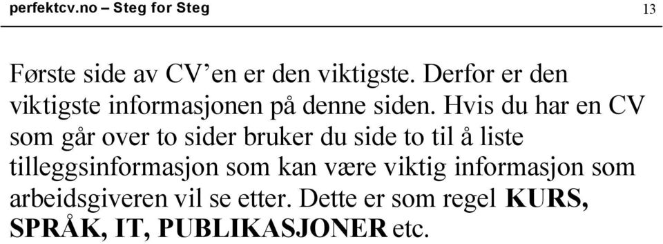 Hvis du har en CV som går over to sider bruker du side to til å liste