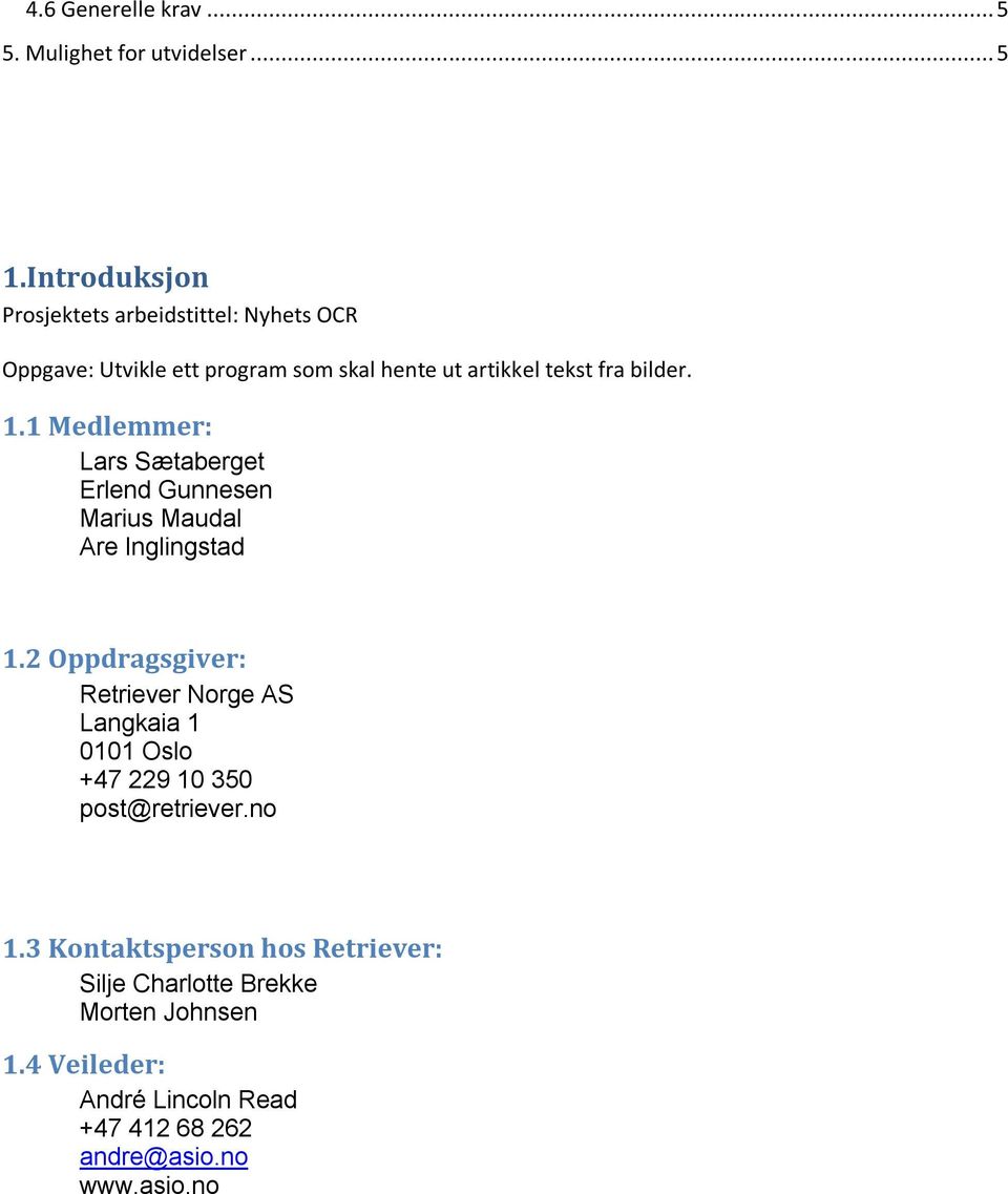 1.1 Medlemmer: Lars Sætaberget Erlend Gunnesen Marius Maudal Are Inglingstad 1.