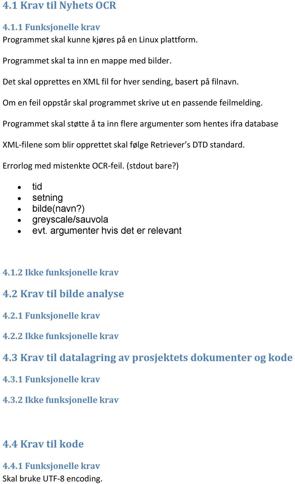 Programmet skal støtte å ta inn flere argumenter som hentes ifra database XML-filene som blir opprettet skal følge Retriever s DTD standard. Errorlog med mistenkte OCR-feil. (stdout bare?