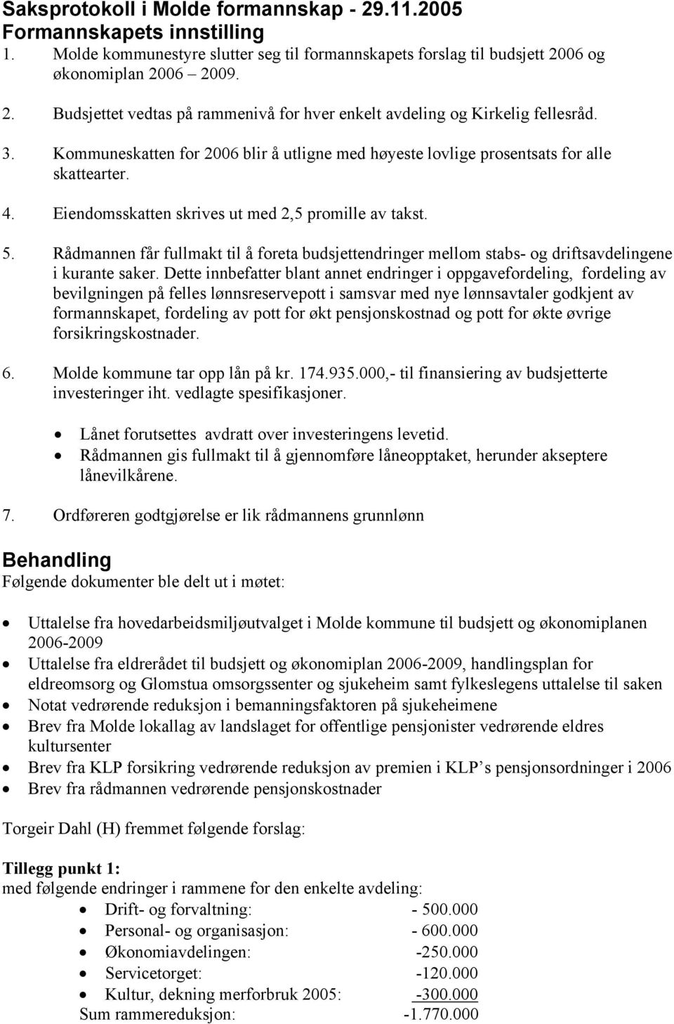 Rådmannen får fullmakt til å foreta budsjettendringer mellom stabs- og driftsavdelingene i kurante saker.