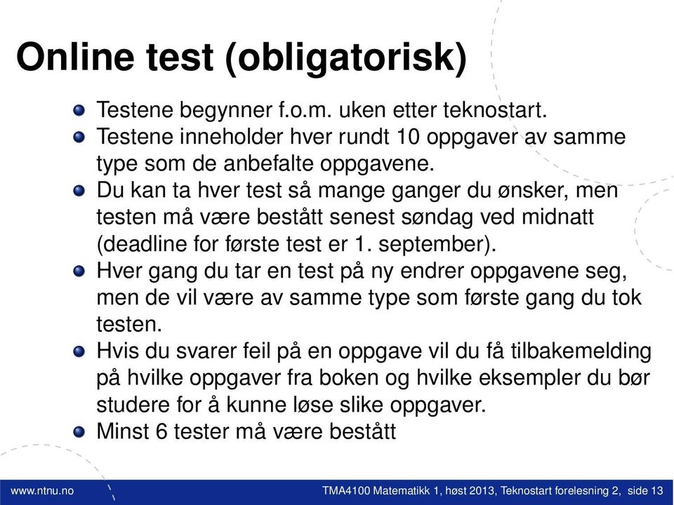 Hver gang du tar en test på ny endrer oppgavene seg, men de vil være av samme type som første gang du tok testen.