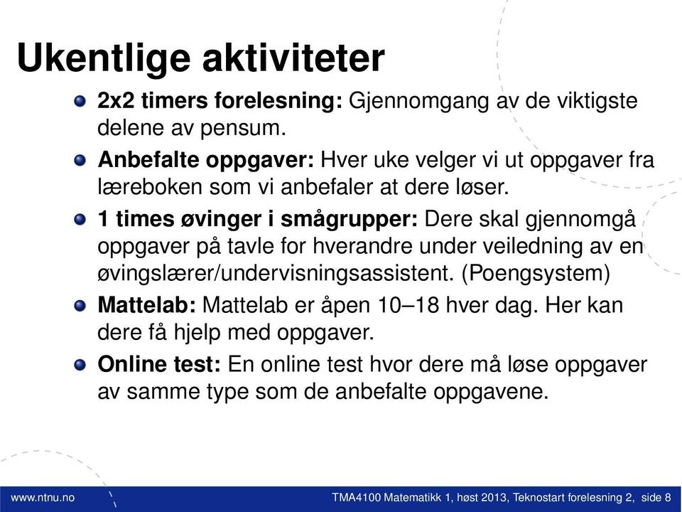 1 times øvinger i smågrupper: Dere skal gjennomgå oppgaver på tavle for hverandre under veiledning av en øvingslærer/undervisningsassistent.