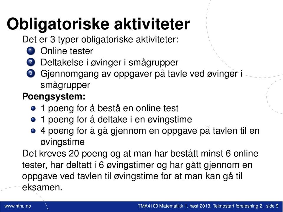 en oppgave på tavlen til en øvingstime Det kreves 20 poeng og at man har bestått minst 6 online tester, har deltatt i 6 øvingstimer og har gått