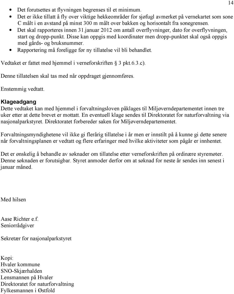 Det skal rapporteres innen 31.januar 2012 om antall overflyvninger, dato for overflyvningen, start og dropp-punkt.