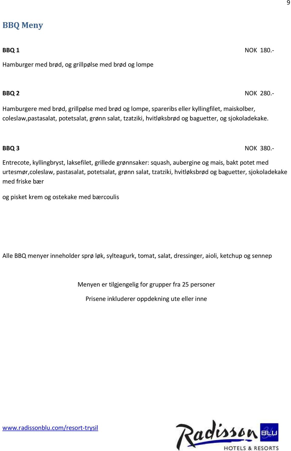 sjokoladekake. BBQ 3 NOK 380.