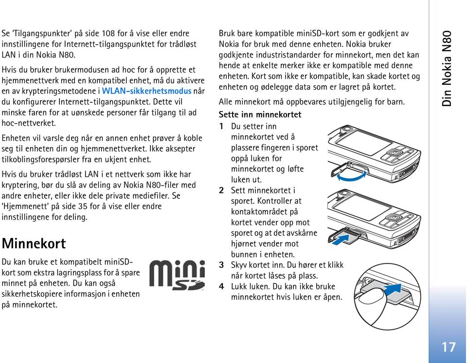 Internett-tilgangspunktet. Dette vil minske faren for at uønskede personer får tilgang til ad hoc-nettverket.