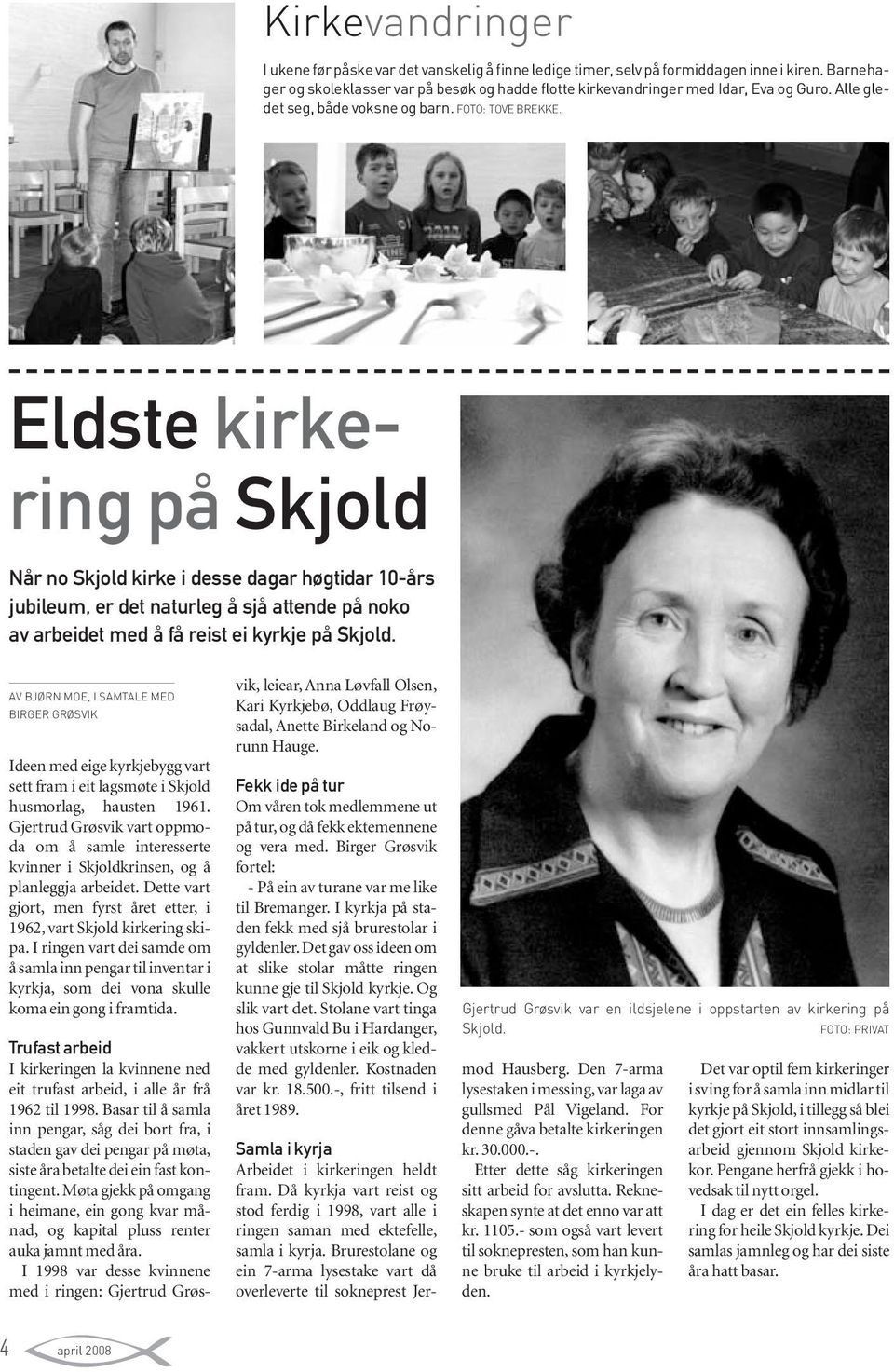 Eldste kirkering på Skjold Når no Skjold kirke i desse dagar høgtidar 10-års jubileum, er det naturleg å sjå attende på noko av arbeidet med å få reist ei kyrkje på Skjold.