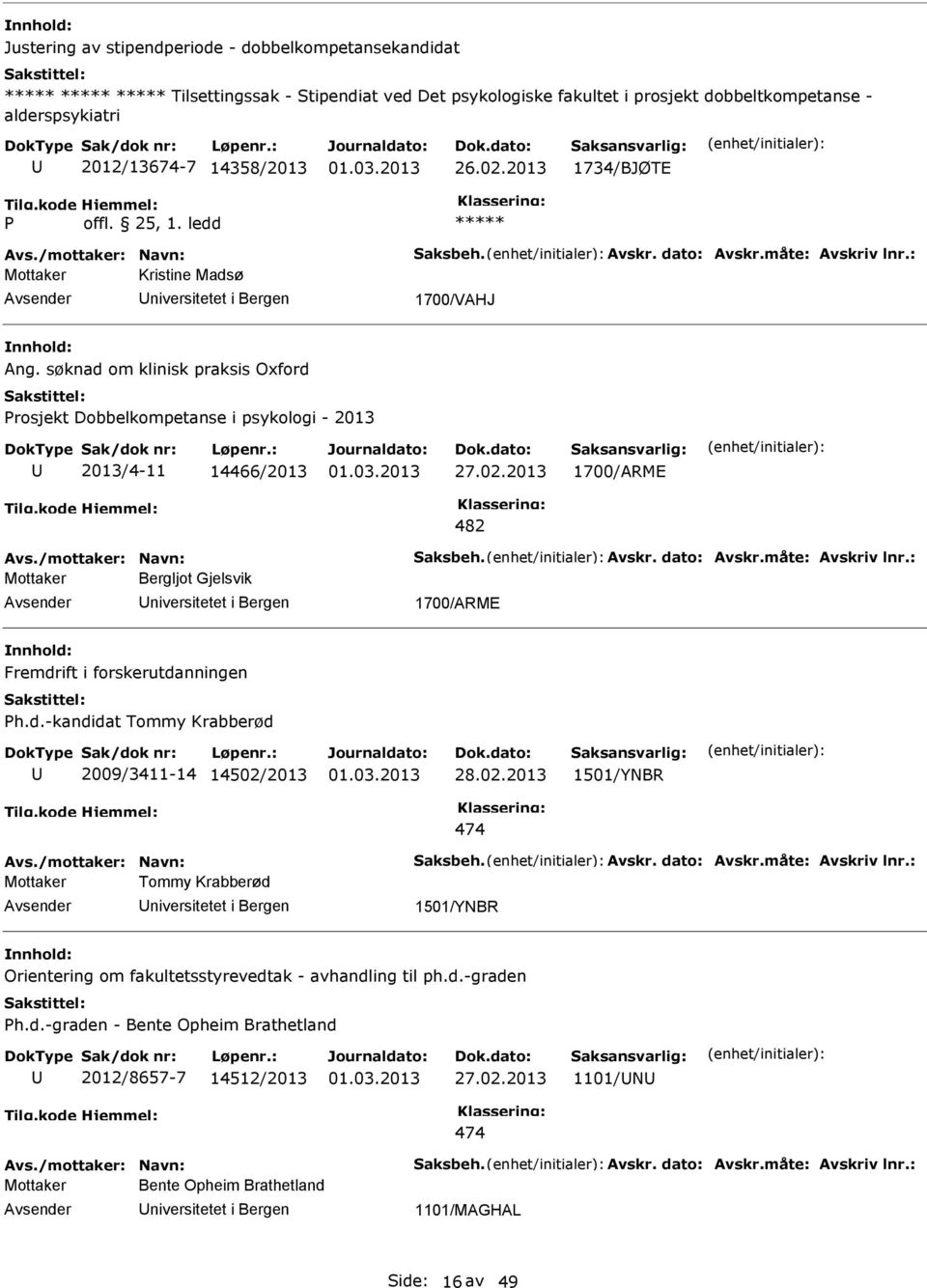 søknad om klinisk praksis Oxford Prosjekt Dobbelkompetanse i psykologi - 2013 2013/4-11 14466/2013 1700/ARME 482 Mottaker Bergljot Gjelsvik niversitetet i Bergen 1700/ARME Fremdrift i