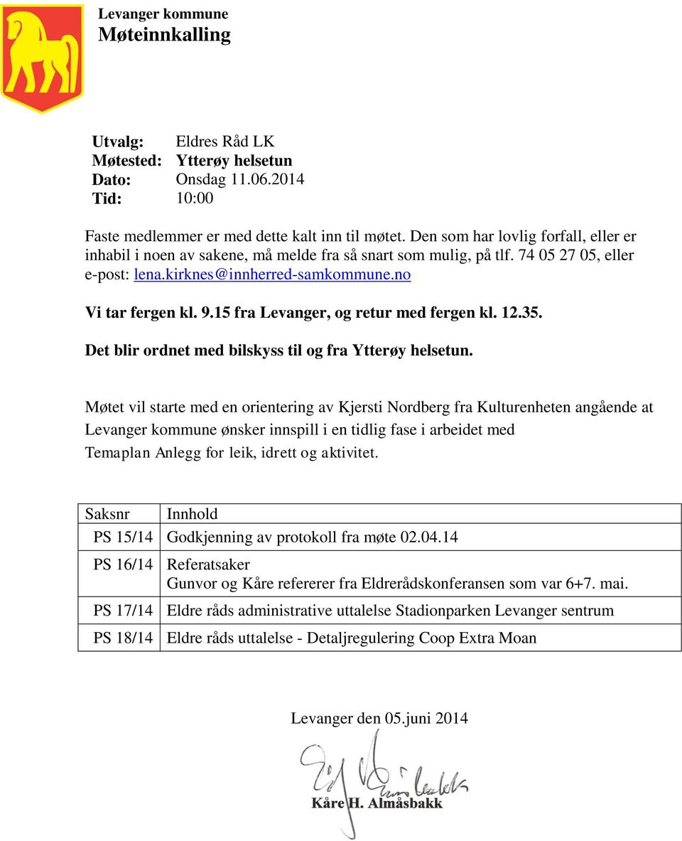 15 fra Levanger, og retur med fergen kl. 12.35. Det blir ordnet med bilskyss til og fra Ytterøy helsetun.