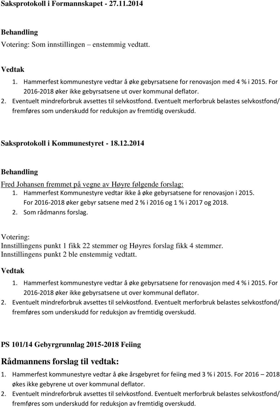 Eventuelt merforbruk belastes selvkostfond/ fremføres som underskudd for reduksjon av fremtidig overskudd. Saksprotokoll i Kommunestyret - 18.12.