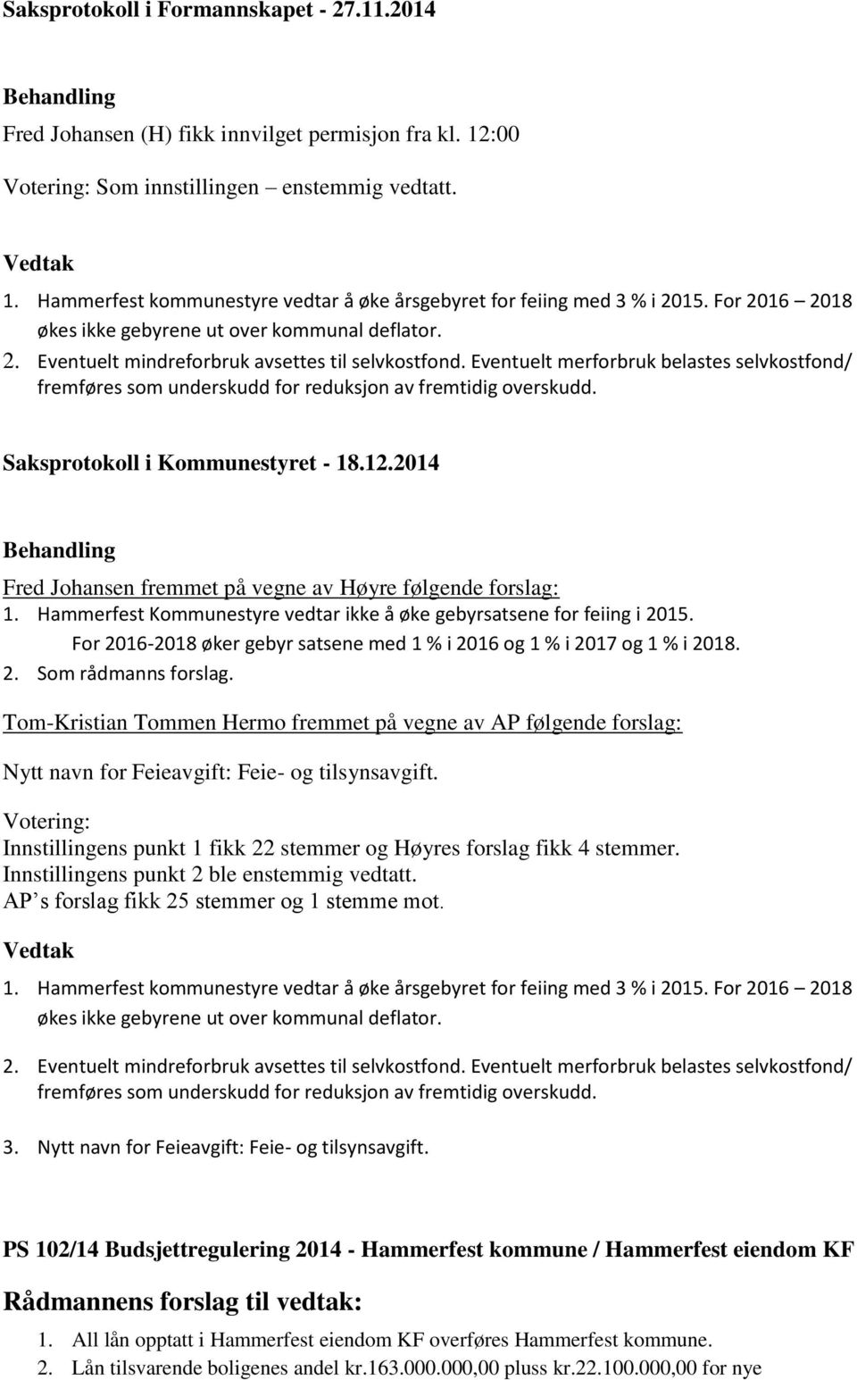 Eventuelt merforbruk belastes selvkostfond/ fremføres som underskudd for reduksjon av fremtidig overskudd. Saksprotokoll i Kommunestyret - 18.12.